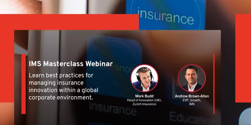 IMS Masterclass: Learn best practices for managing insurance innovation within a global corporate environment (On-Demand Webinar)